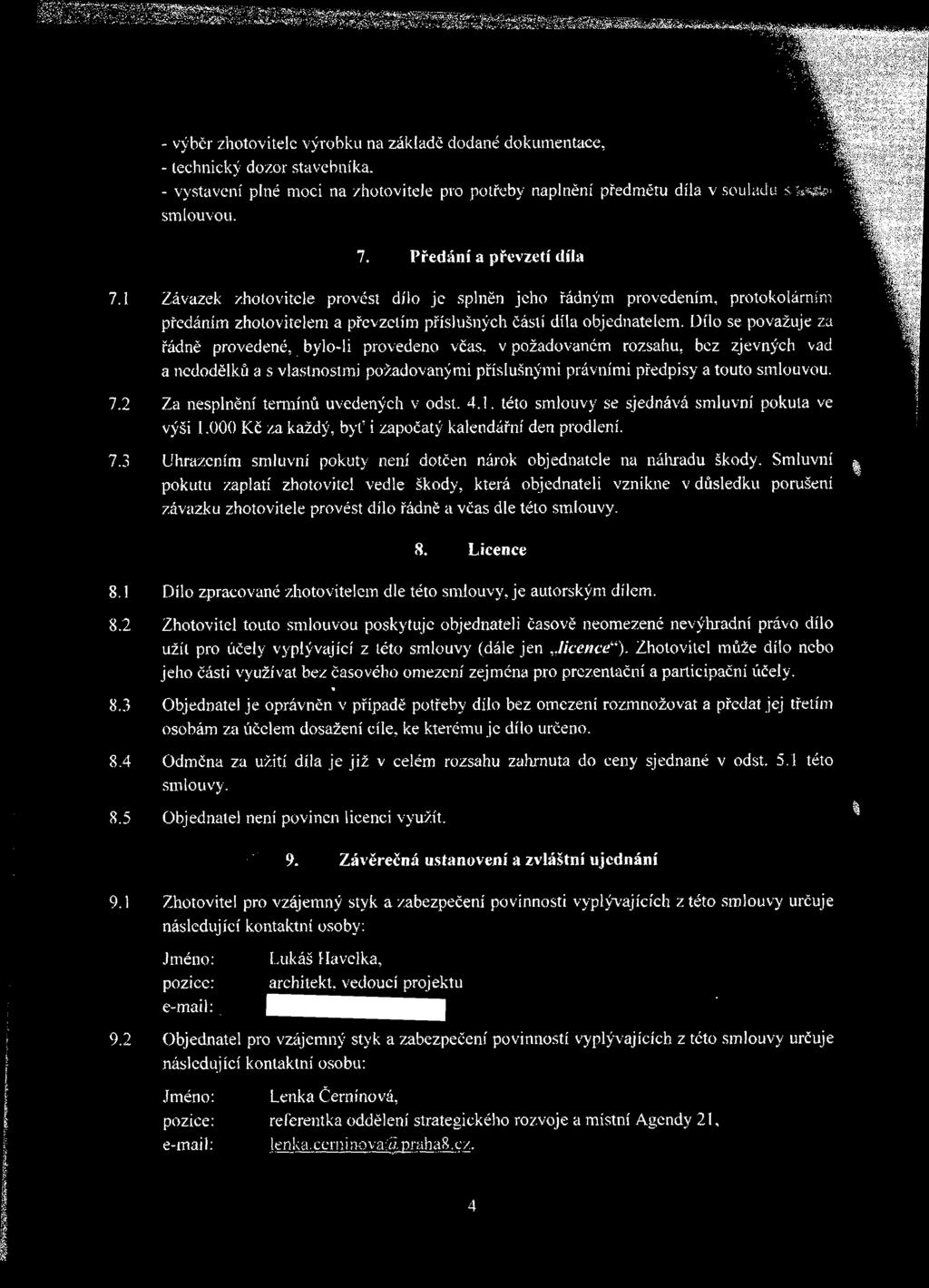Dílo se považuje za řádně provedené, bylo-li provedeno včas. v požadovaném rozsahu, bez zjevných vad a nedodělků a s vlastnostmi požadovanými příslušnými právními předpisy a touto smlouvou.