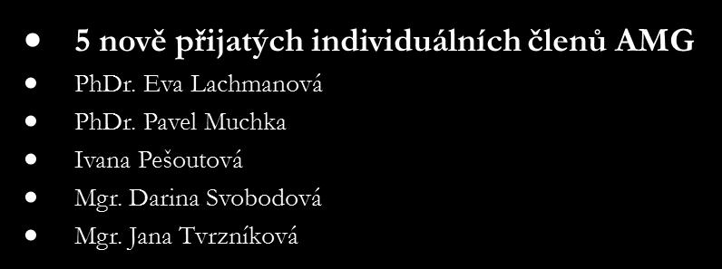 6 členů komise změnilo své členství v AMG z institucionálního (Národní muzeum) na individuální: PhDr. Jaroslava Kašparová Mgr.
