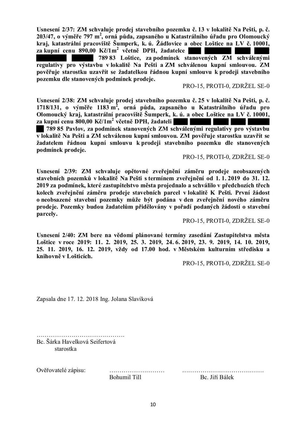 Usnesení 2/37: ZM schvaluje prodej stavebního pozemku č. 13 v lokalitě Na Pešti, p. č. 203/47, o výměře 797 m 2, orná půda, zapsaného u Katastrálního úřadu pro Olomoucký kraj, katastrální pracoviště Šumperk, k.