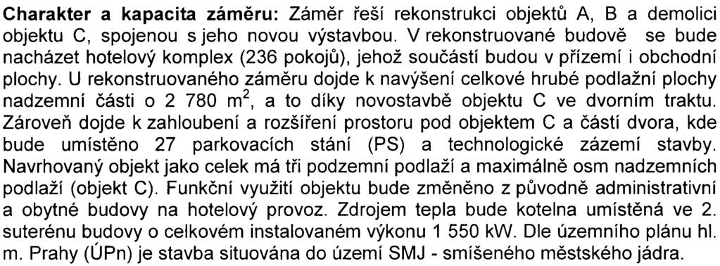 3, è.p. 993 11000 Praha 1 Charakter a kapacita zámìru: Zámìr øeší rekonstrukci objektù A, B a demolici objektu C, spojenou s jeho novou výstavbou.