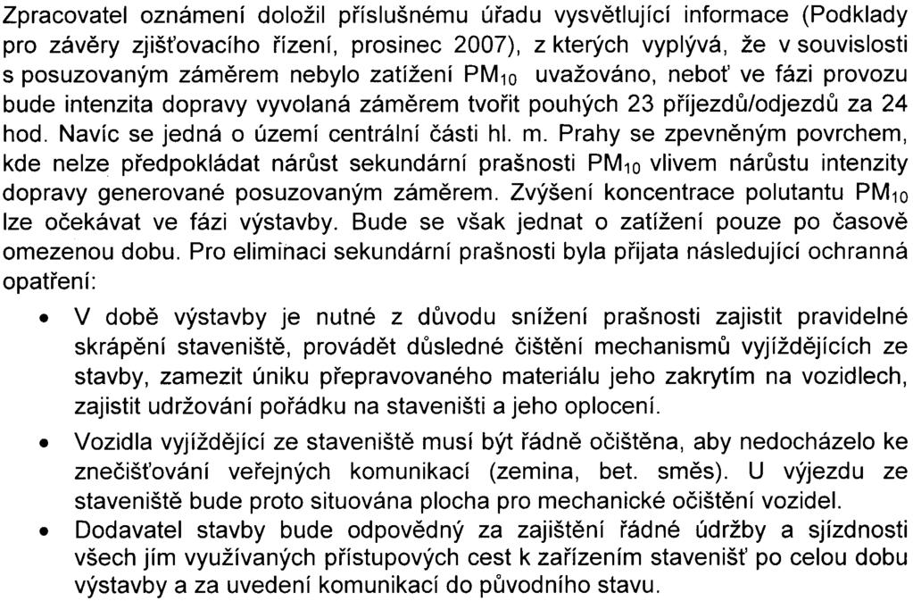 ~ Na Zpracovatel oznámení doložil pøíslušnému úøadu vysvìtlující informace (Podklady pro závìry zjiš ovacího øízení, prosinec 2007), z kterých vyplývá, že v souvislosti s posuzovaným zámìrem nebylo