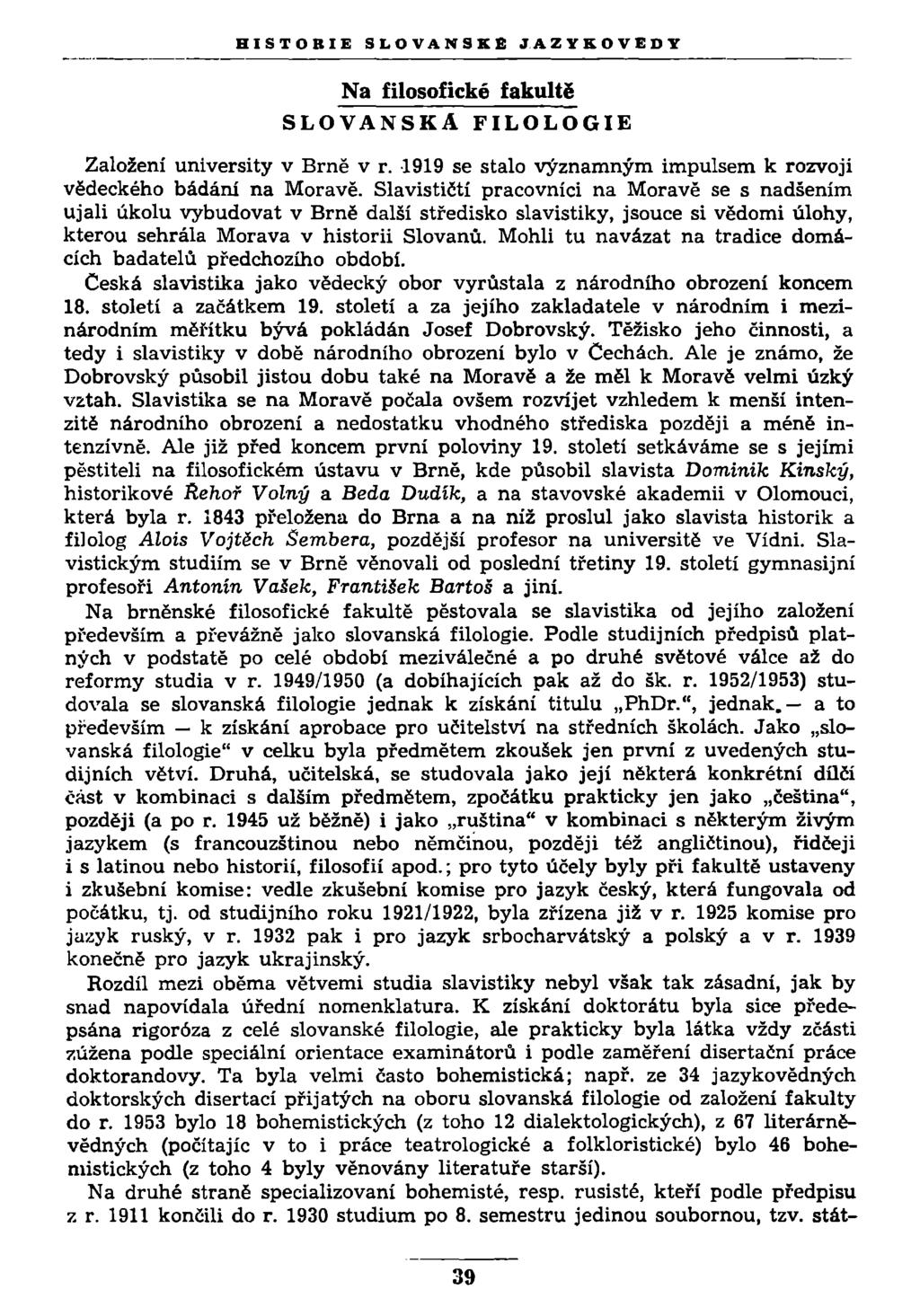 Na filosofické fakultě SLOVANSKÁ FILOLOGIE Založení university v Brně v r. 1919 se stalo významným impulsem k rozvoji vědeckého bádání na Moravě.
