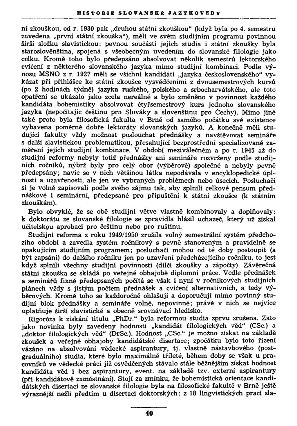 HISTOBIE SLOVANSKÉ JAZYKOVĚDY ni zkouškou, od r. 1930 pak druhou státní zkouškou" (když byla po 4.