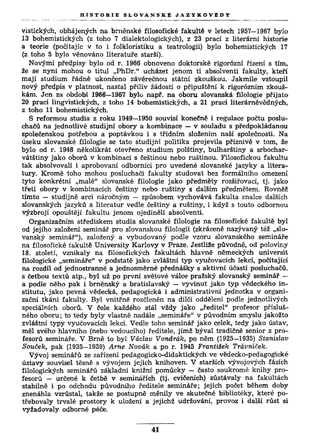 vistických, obhájených na brněnské filosofické fakultě v letech 1957 1967 bylo 13 bohemistických (z toho 7 dialektologických), z 23 prací z literární historie a teorie (počítajíc v to i folkloristiku