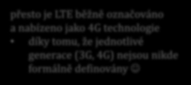 verze 4.0, lekce 10, slide 36 LTE vs. 4G mobilní generace (1G / 2G / 3G /4G) nejsou nikde formálně definovány neformálně se 3G a 4G odvozují od standardů ITU-T (Mezinárodní telekom.