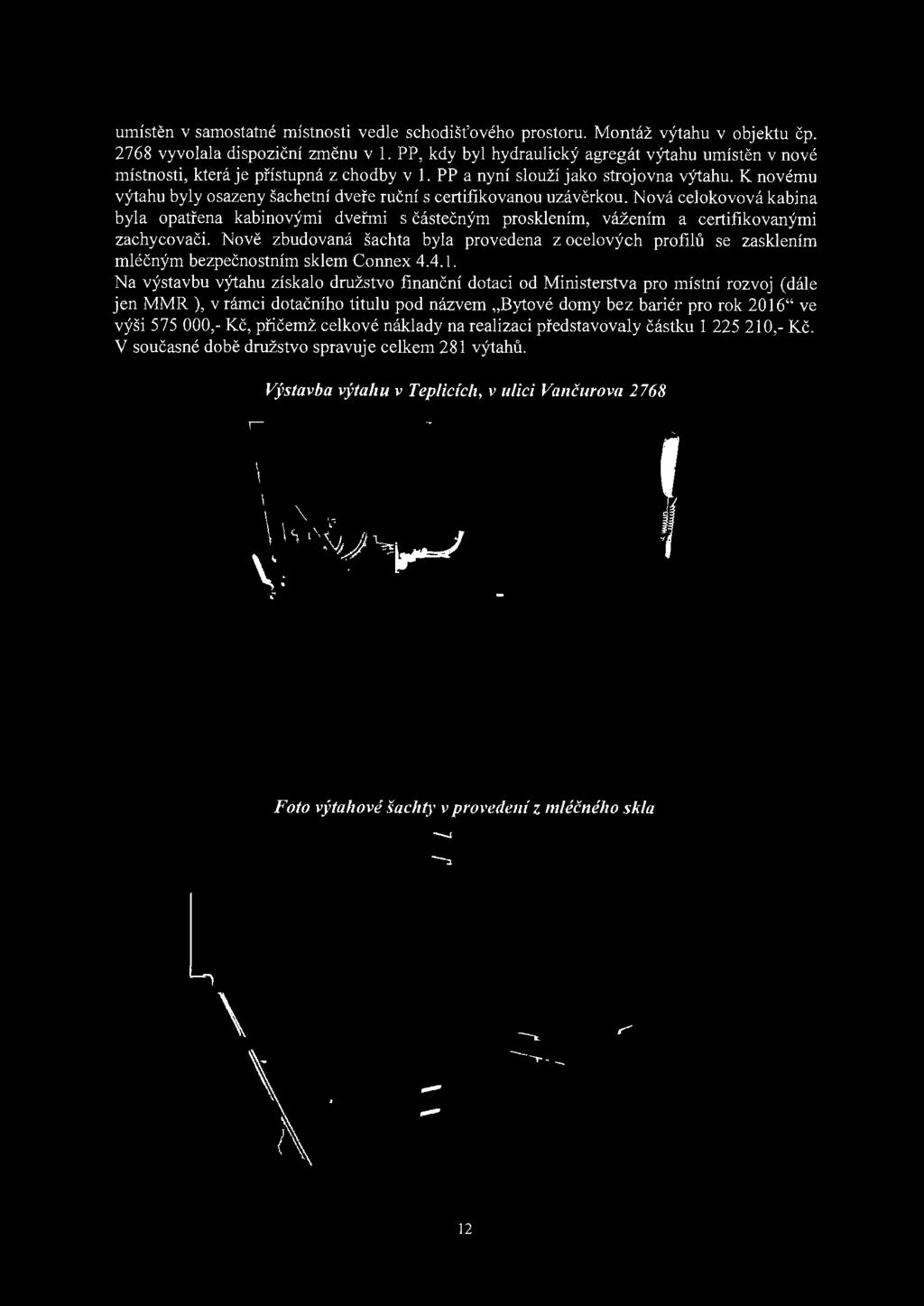 Nově zbudovaná šachta byla provedena z ocelových profilů se zasklením mléčným bezpečnostním sklem Connex 4.4.1.
