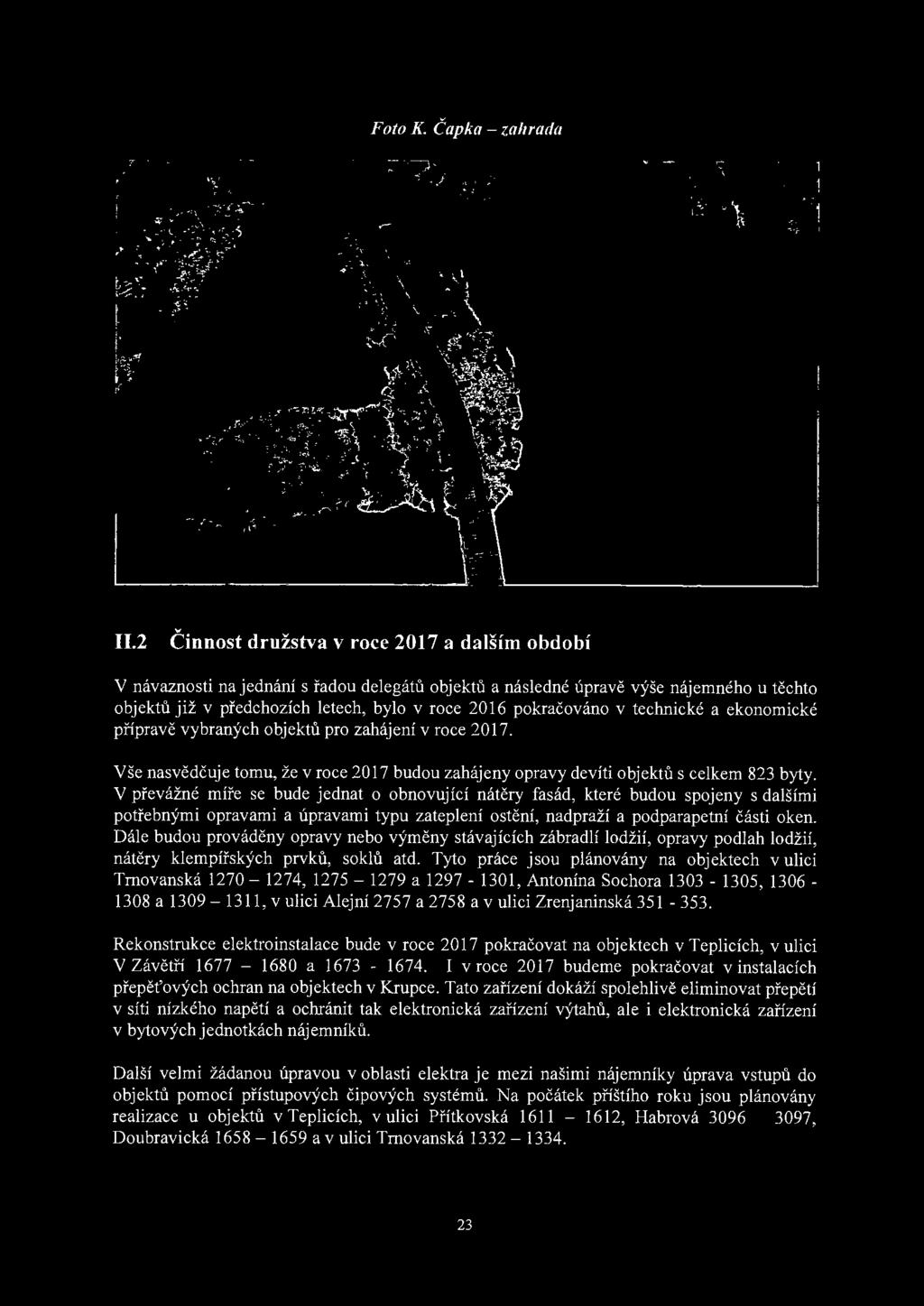 Dále budou prováděny opravy nebo výměny stávajících zábradlí lodžií, opravy podlah lodžií, nátěry klempířských prvků, soklů atd.
