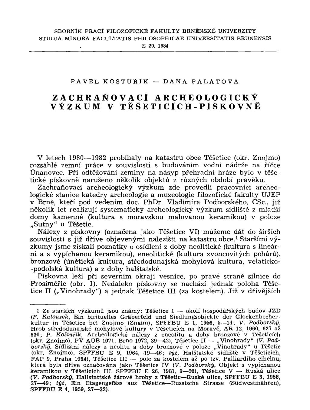 SBORNÍK PRACÍ FILOZOFICKÉ FAKULTY BRNĚNSKÉ UNIVERZITY STUDIA MINORA FACULTATIS PHILOSOPHICAE UNIVERSITATIS BRUNENSIS E 29, 1984 P A V E L KOSTURÍK DANA PALÁTOVÁ ZACHRAŇOVACI ARCHEOLOGICKÝ VÝZKUM V