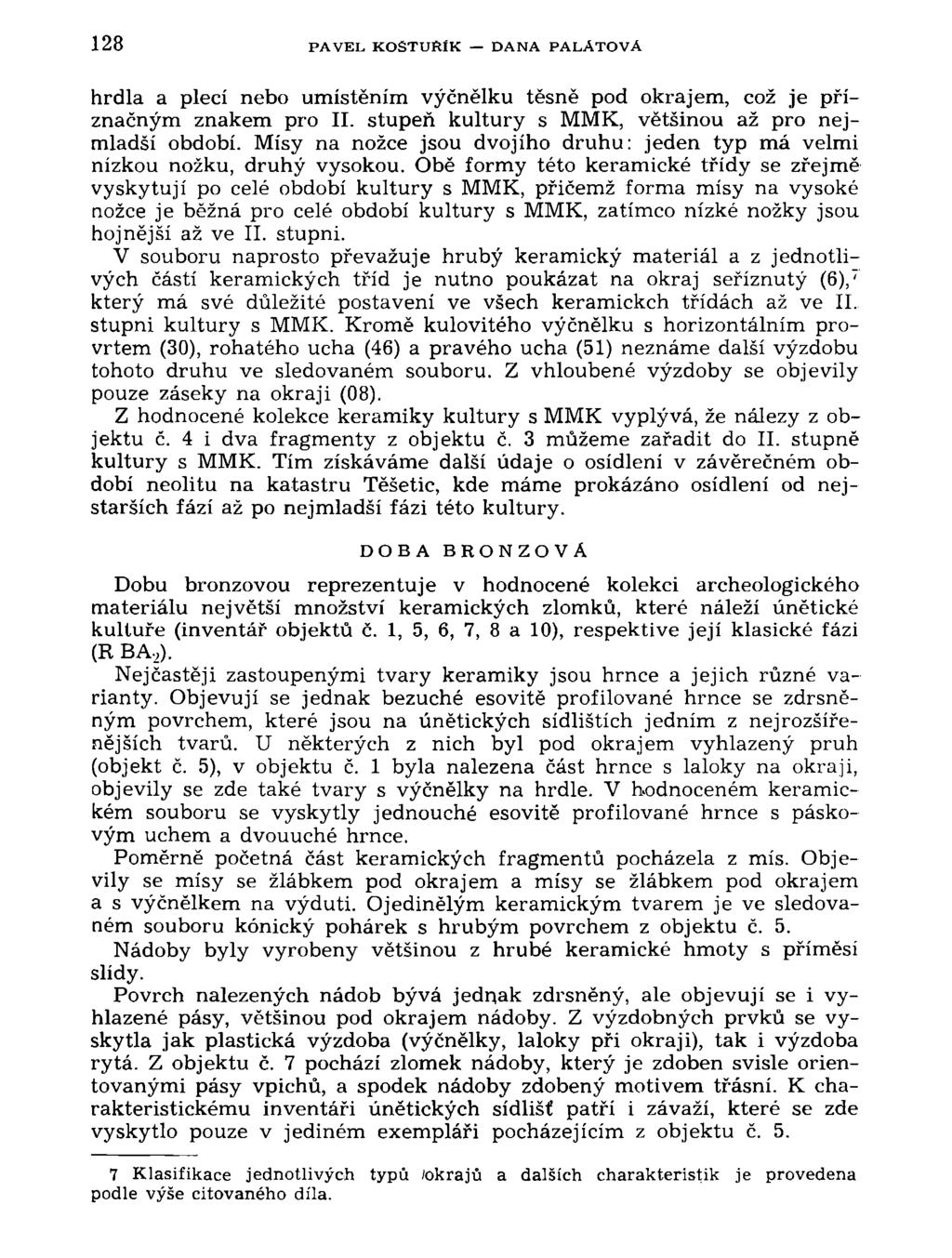 128 PAVEL KOSTUftlK DANA PALATOVA hrdla a plecí nebo umístěním výčnělku těsně pod okrajem, což je příznačným znakem pro II. stupeň kultury s MMK, většinou až pro nejmladší období.