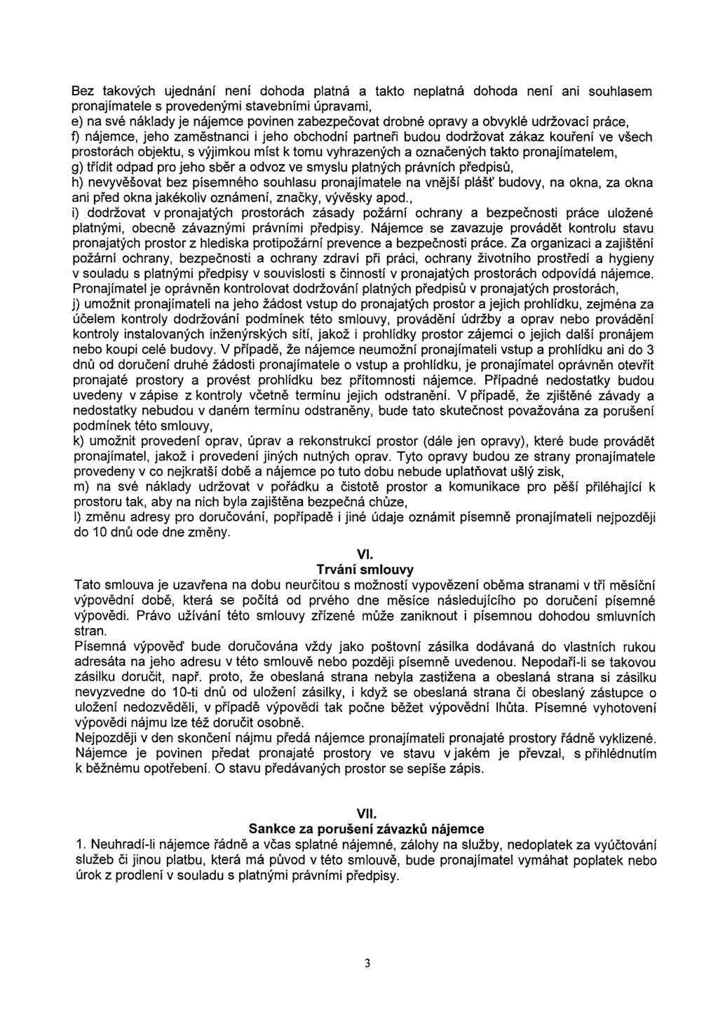 Bez takových ujednání není dohoda platná a takto neplatná dohoda není ani souhlasem pronajímatele s provedenými stavebními úpravami, e) na své náklady je nájemce povinen zabezpečovat drobné opravy a