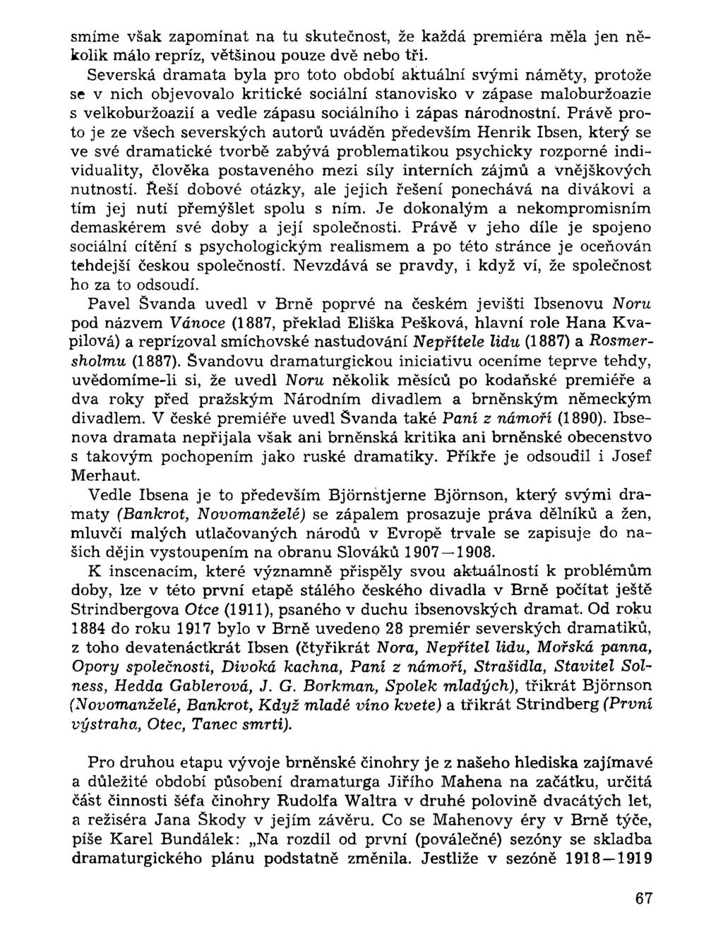 smíme však zapomínat na tu skutečnost, že každá premiéra měla jen několik málo repríz, většinou pouze dvě nebo tři.