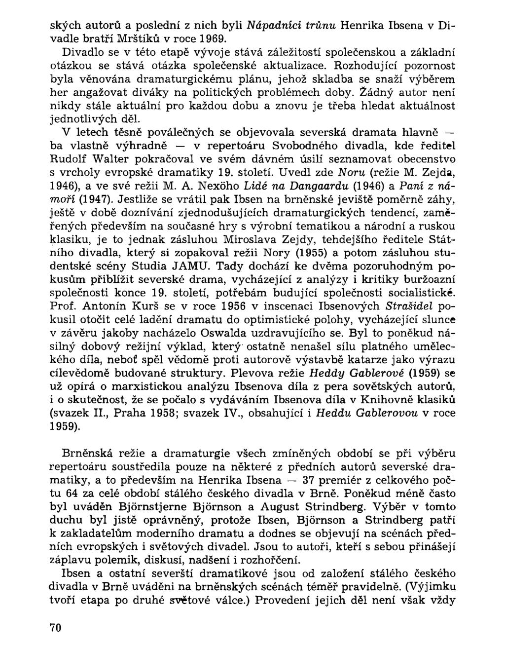 ských autorů a poslední z nich byli Nápadníci trůnu Henrika Ibsena v Divadle bratří Mrštíků v roce 1969.
