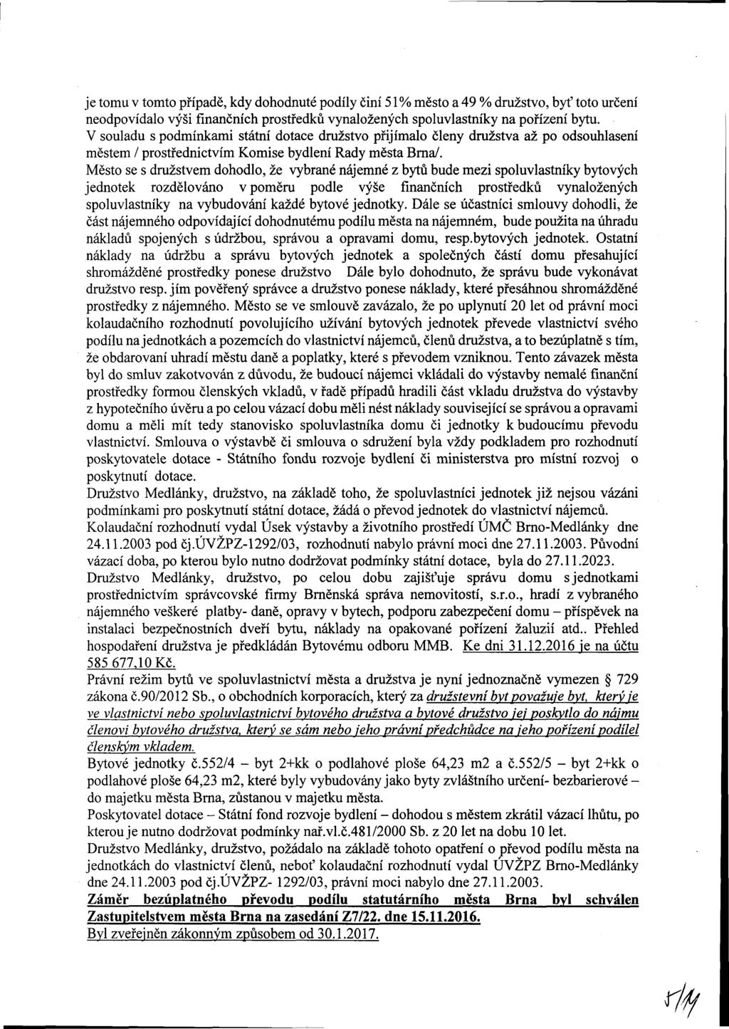 je tomu v tomto případě, kdy dohodnuté podíly činí 51 % město a 49 % družstvo, byť toto určení neodpovídalo výši finančních středků vynaložených spoluvlastníky na pořízení bytu.