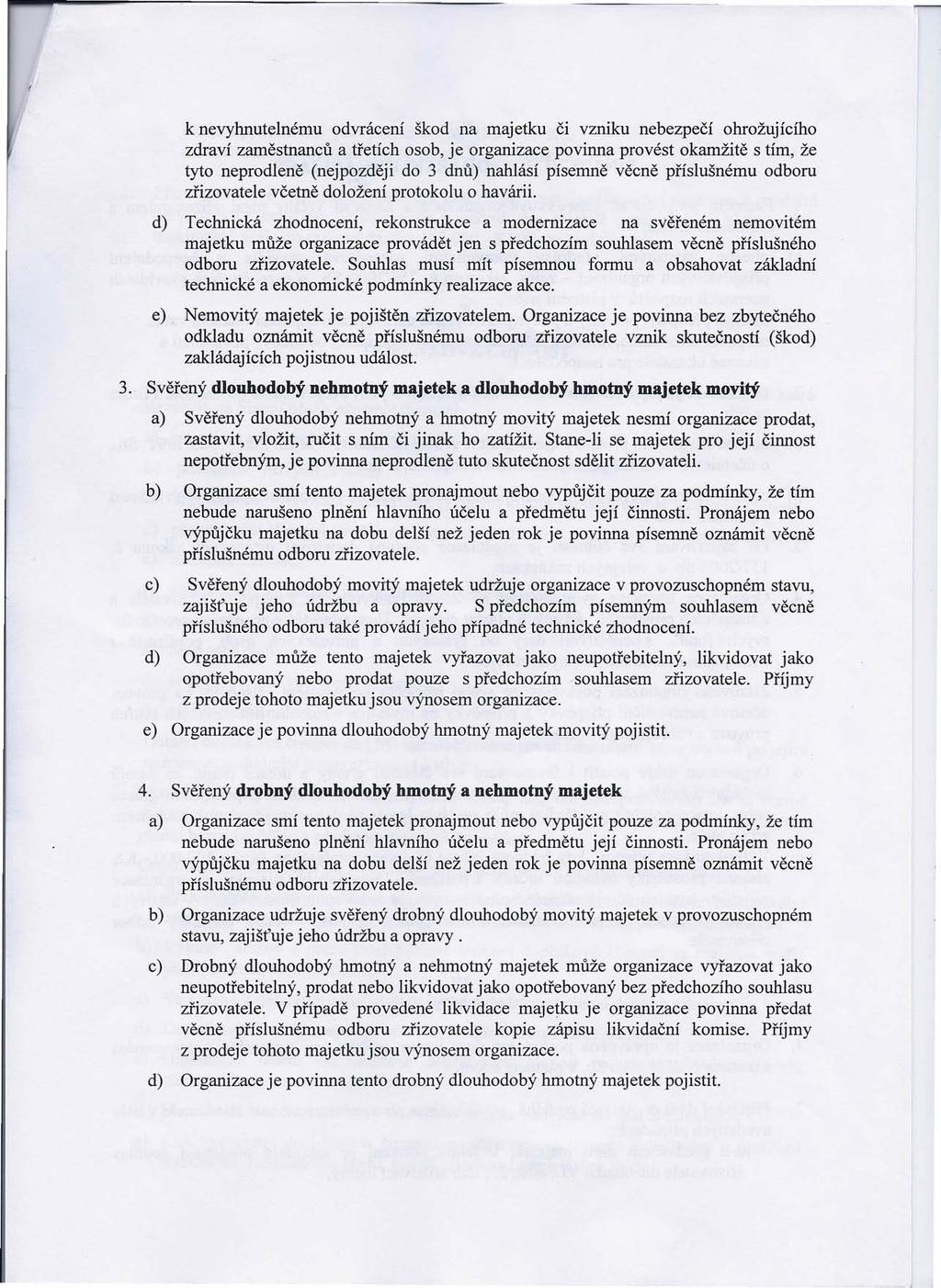 k nevyhnutelnému odvrácení škod na majetku či vzniku nebezpečí ohrožujícího zdraví zaměstnanců a třetích osob, je organizace povinna provést okamžitě s tím, že tyto neprodleně (nejpozději do 3 dnů)