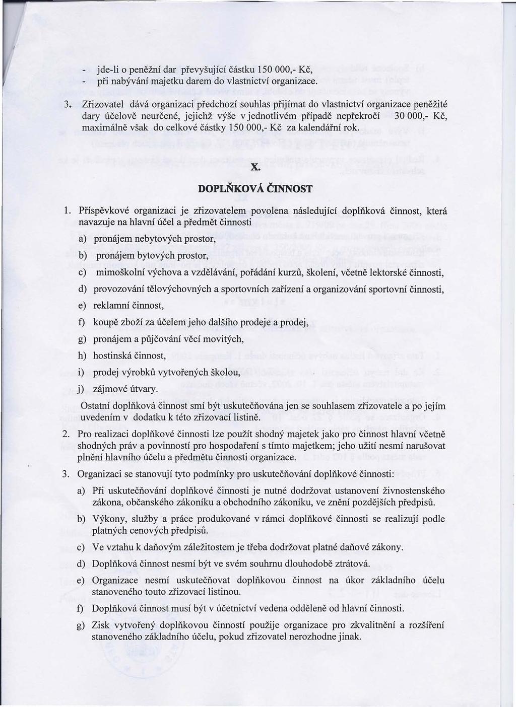 jde-li o peněžní dar převyšující částku 150000,- Kč, při nabývání majetku darem do vlastnictví organizace. 3.