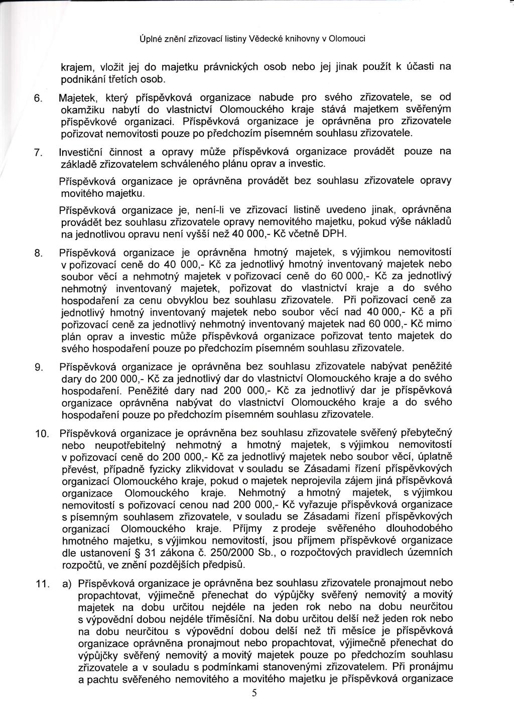 Úplné zněn zřizovac listiny Vědecké knihovny v Olomouci krajem, vložit jej do majetku prvnických osob nebo jej jinak použtk účastina podnikn třetch osob.