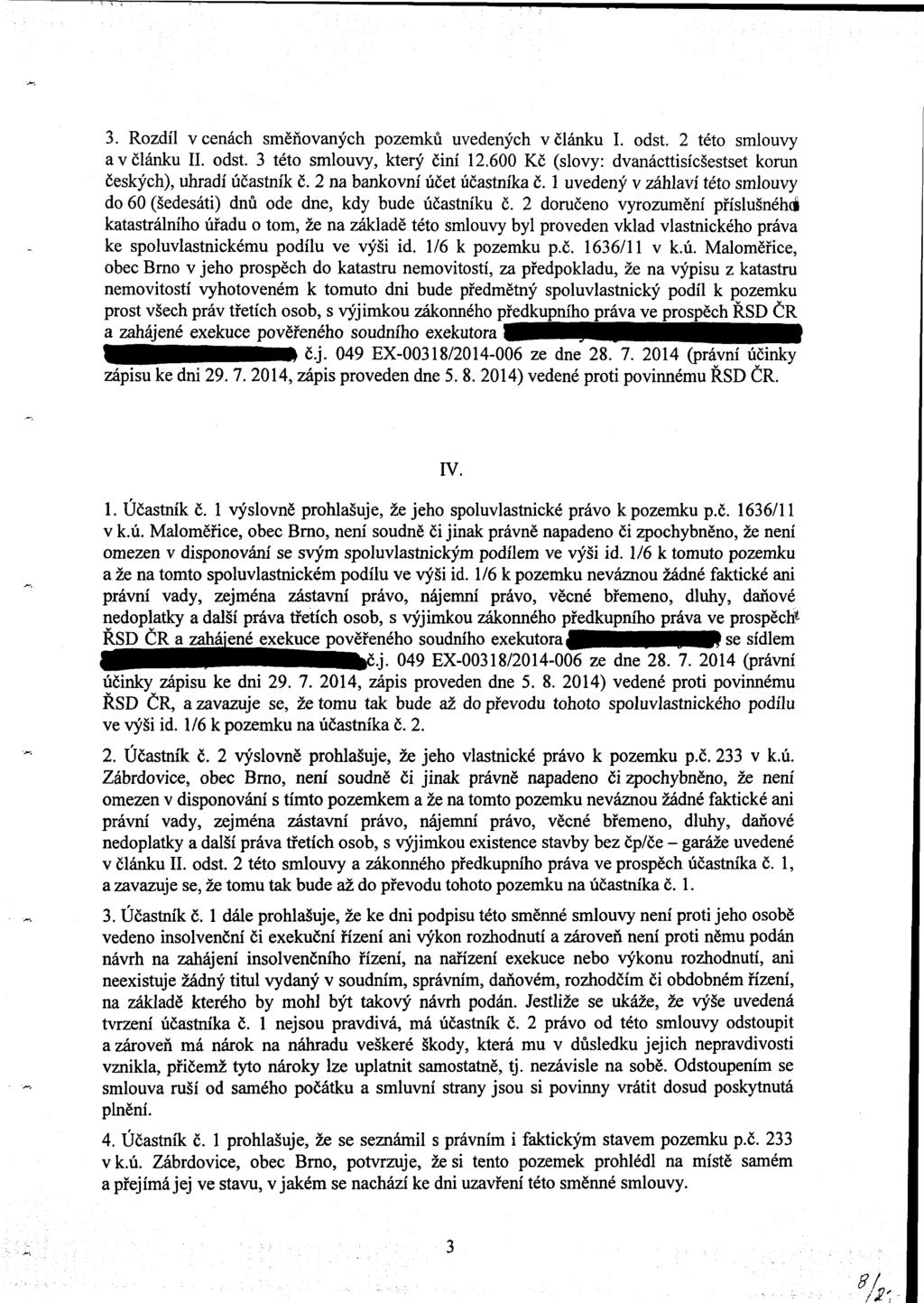 % 3. Rozdíl v cenách směňovaných pozemků uvedených v článku I. odst. 2 této smlouvy a v článku II. odst. 3 této smlouvy, který činí 12.