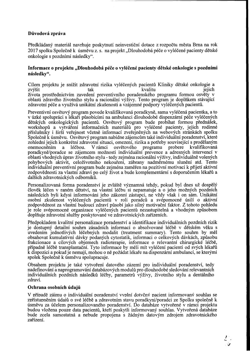 Důvdvá zpráva Předkládaný materiál navrhuje pkytnutí neinvetiční dtace z rzpčtu měta Brna na rk 2017 plku Splečně k úměvu z.. na prjekt Dluhdbá péče vyléčené pacienty dětké nklgie pzdními náledky".