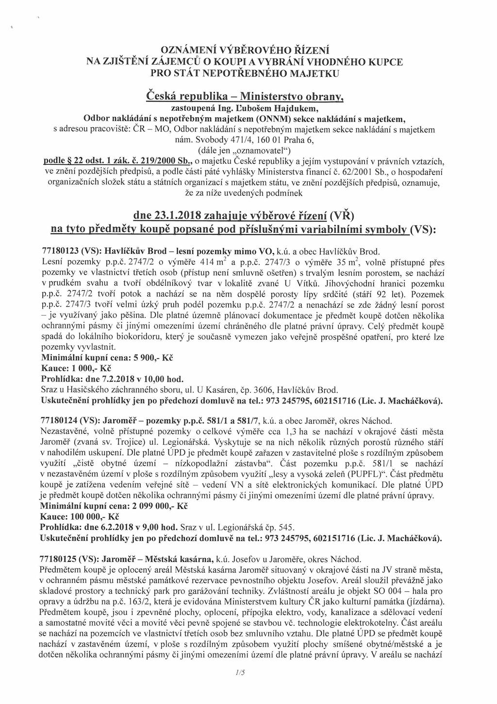 OZNÁMENÍ VÝBĚROVÉHO ŘÍZENÍ NA ZJIŠTĚNÍ ZÁJEMCŮ O KOUPI A VYBRÁNÍ VHODNÉHO KUPCE PRO STÁT NEPOTŘEBNÉHO MAJETKU v Česká republika - Ministerstvo obrany, zastoupená Ing.