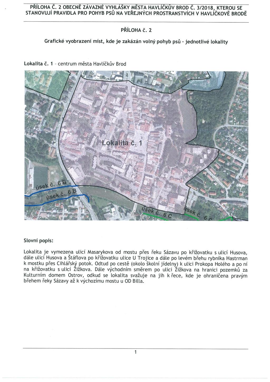 PŘÍLOHA C. 2 OBECNĚ ZAVAZNÉ VYHLÁŠKY MESTA HAVLÍCKUV BROD C. 3/2018, KTEROU SE STANOVUJÍ PRAVIDLA PRO POHYB PSŮ NA VEŘEJNÝCH PROSTRANSTVÍCH V HAVLÍČKOVĚ BRODĚ PŘÍLOHA Č.
