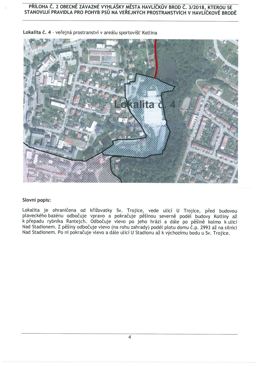 PŘÍLOHA C. 2 OBECNE ZÁVAZNÉ VYHLÁŠKY MESTA HAVLÍČKUV BROD Č. 3/2018, KTEROU SE STANOVUJÍ PRAVIDLA PRO POHYB PSŮ NA VEŘEJNÝCH PROSTRANSTVÍCH V HAVLÍČKOVĚ BRODĚ Lokalita Č. 4.