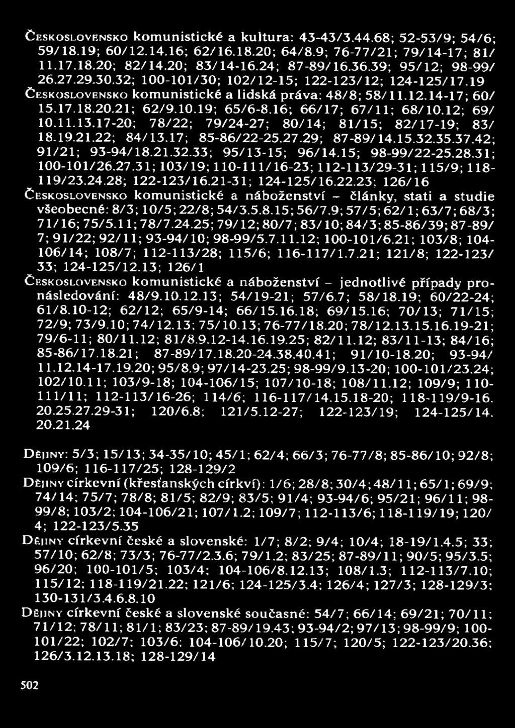 ČESKOSLOVENSKO komunistické a kultura: 43-43/3.44.68; 52-53/9; 54/6; 59/18.19; 60/12.14.16; 62/16.18.20; 64/8.9; 76-77/21; 79/14-17; 81/ 11.17.18.20; 82/14.20; 83/14-16.24; 87-89/16.36.