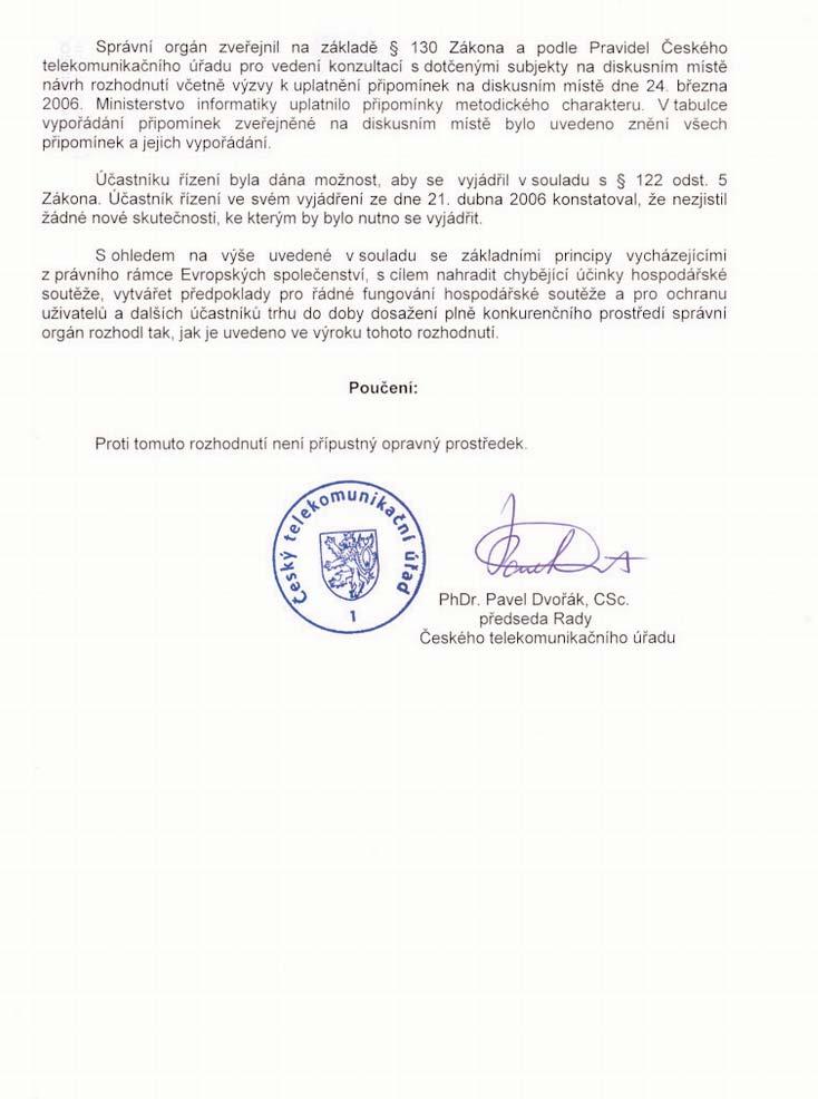 Strana 14 TelekomunikaËnÌ vïstnìk» stka 14/2006 TELEKOMUNIKA»NÕ VÃSTNÕK ó publikaënì sbìrka v oblasti elektronick ch komunikacì ï ISSN 0862-724X ï EvidenËnÌ ËÌslo MK»R E 14 171 ï Vyd v :»ESK