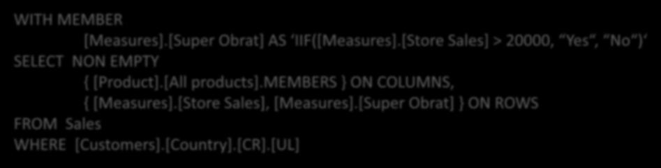 podmínka IIF() vypíše hodnoty pouze pokud splňují zadanou podmínku WITH MEMBER [Measures].[Super Obrat] AS IIF([Measures].