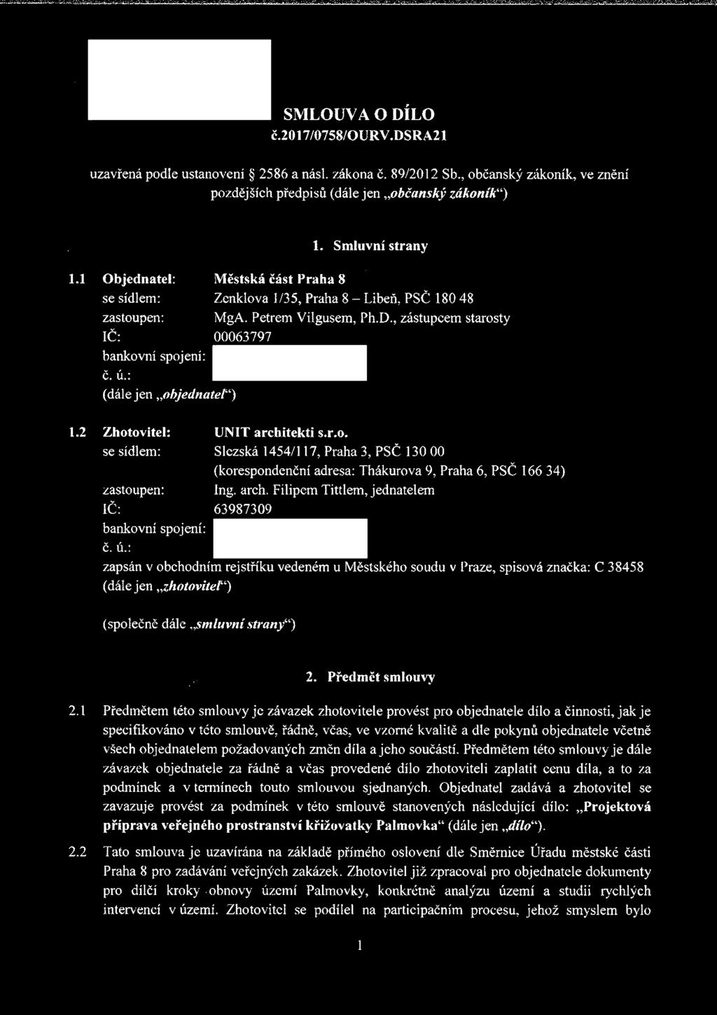 , zástupcem starosty 00063797 1.2 Zhotovitel: se sídlem: zastoupen: IČ: bankovní spojení: UNIT architekti s.r.o. Slezská 1454/117, Praha 3, PSČ 130 00 (korespondenční adresa: Thákurova 9, Praha 6, PSČ 166 34) Ing.
