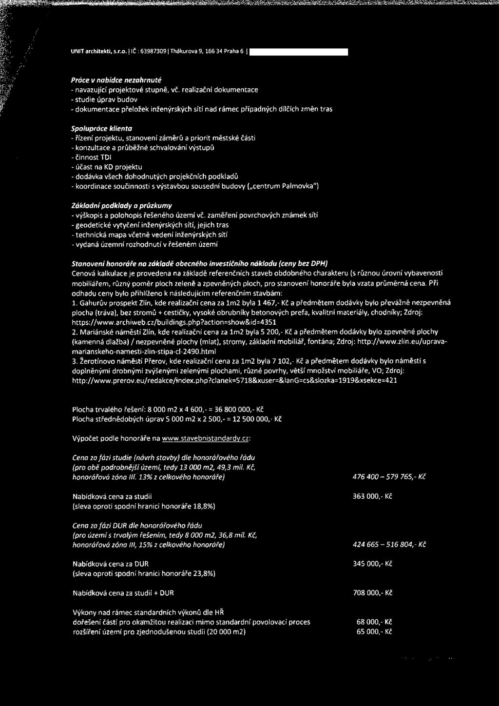 části - konzultace a průběžné schvalování výstupů -činnost TDI - účast na KD projektu - dodávka všech dohodnutých projekčních podkladů - koordinace součinnosti s výstavbou sousední budovy ( centrum