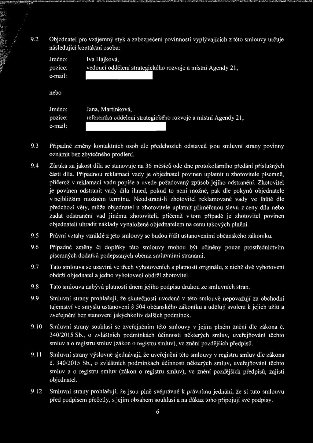 3 Případné změny kontaktních osob dle předchozích odstavců jsou smluvní strany povinny oznámit bez zbytečného prodlení. 9.