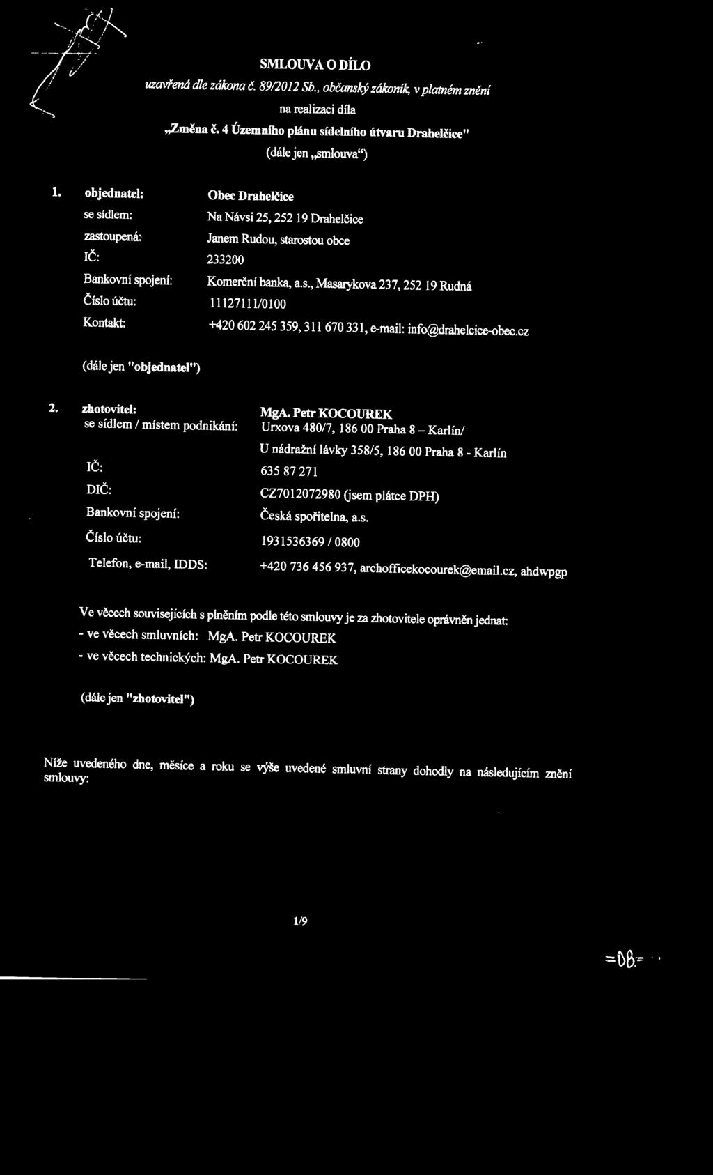 cz (dále jen "objednatel") 2. zhotovitel: se sídlem / místem podnikání: JČ : DIČ : Bankovní spojení: Číslo účtu : Telefon, e-mail, IDDS: MgA.
