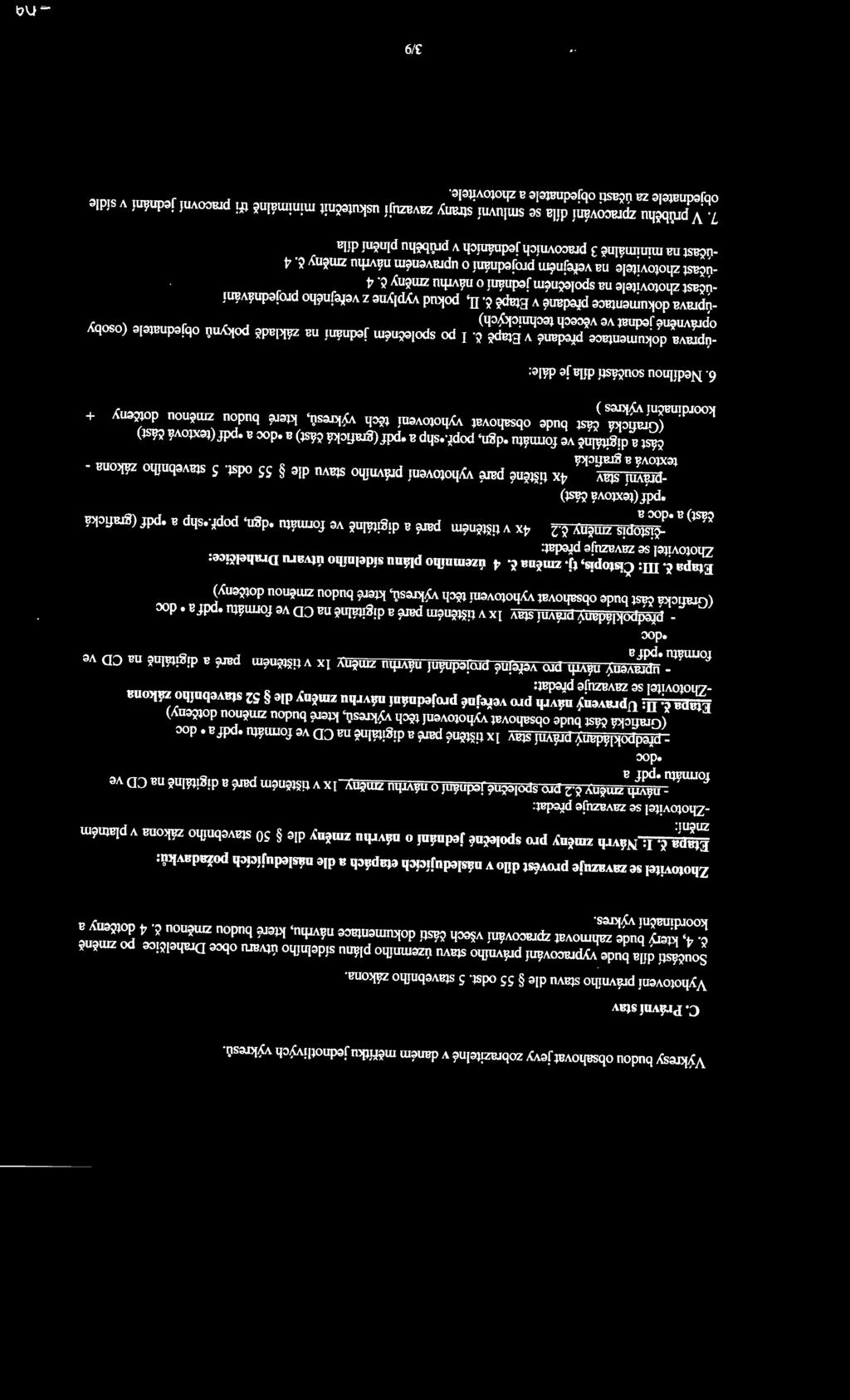 4 dotčeny a koordinační výkres. Zhotovitel se :zavazuje provést dílo v následujících etapách a dle následujících pomdavků: Etapa č.