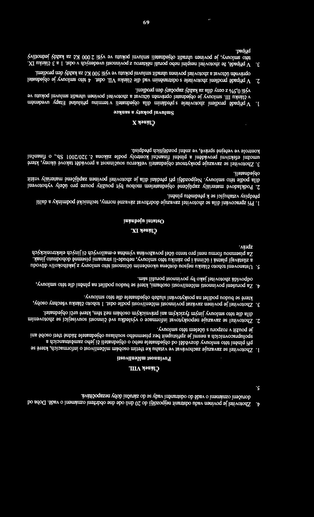 Zhotovitel se zavazuje zachovávat ve vztahu ke třetím osobám mlčenlivost o informacích, které se při plnění této smlouvy dozvěděl od objednatele nebo o objednateli či jeho zaměstnancích a