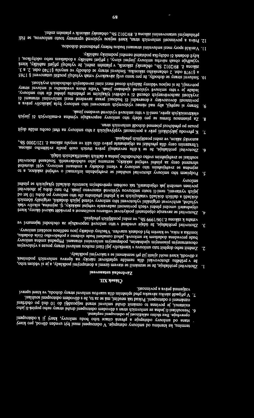 Nesouhlasí-li jedna ze smluvních stran s důvodem odstoupení druhé strany nebo popírá-ji jeho existenci, je povinna to oznámit druhé smluvní straně nejpozději do 10 dnů po obdržení oznámení o
