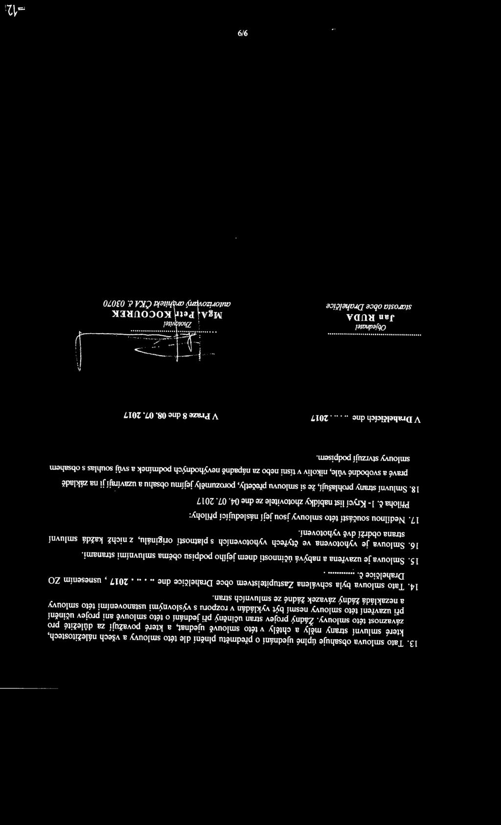 Žádný projev stran učiněný při jednání o této smlouvě ani projev učinění při uzavření této smlouvy nesmí být vykládán v rozporu s výslovnými ustanoveními této smlouvy a nezakládá žádný závazek žádné