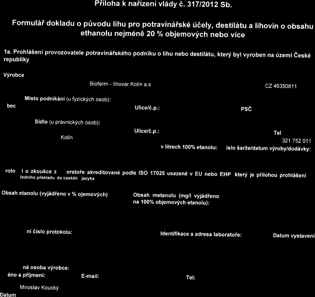 49971361 Místo podnikání (u fyzických osob): Sídlo (u právnických osob): Vizovice Razov 472 763 12 577686120 Druh lihu/druh destilátu: