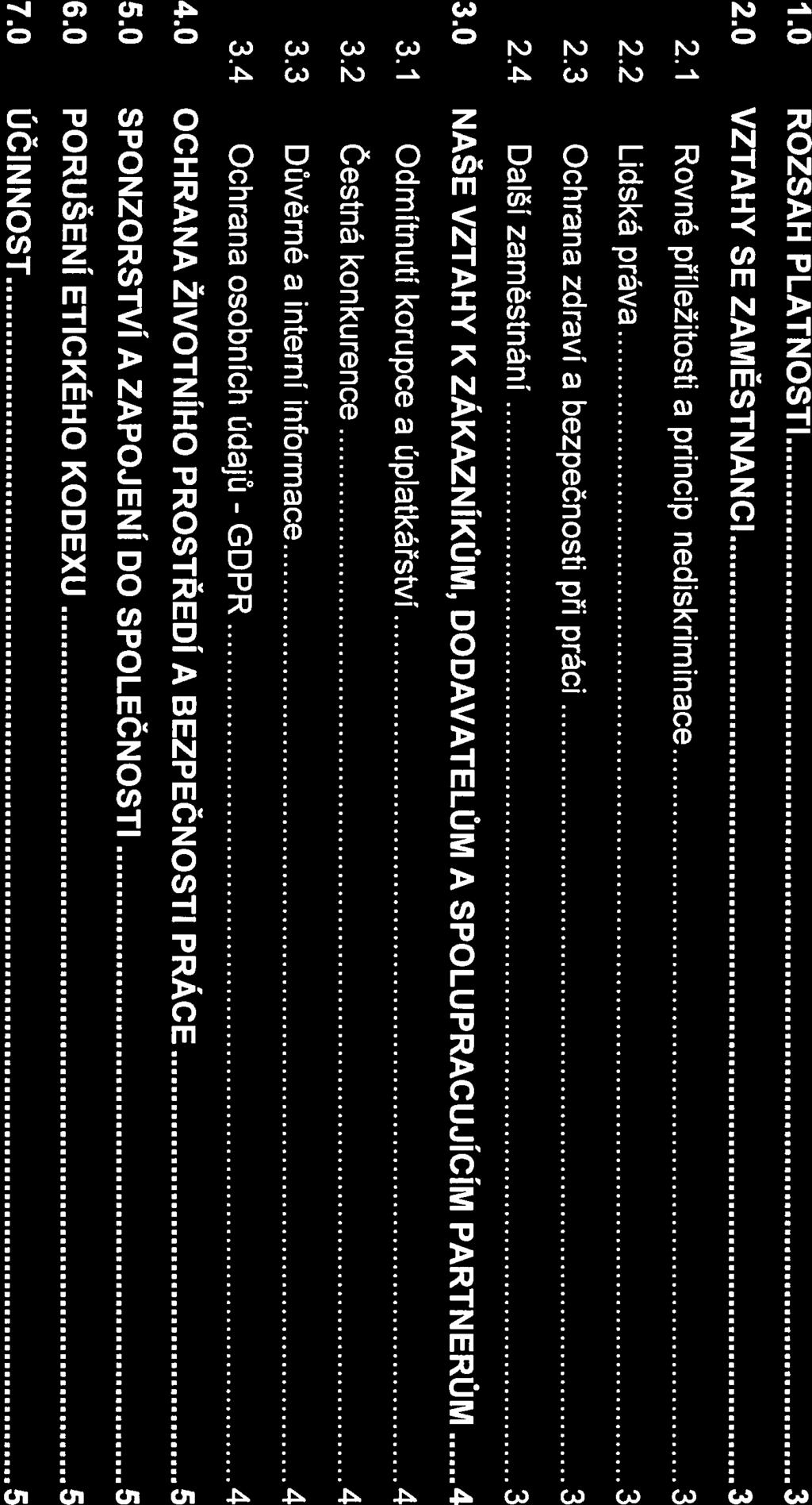 OBSAH 1.0 ROZSAH PLATNOSTI 3 2.0 VZTAHY SE ZAMĚSTNANCI 3 2.1 Rovné příležitosti a princip nediskriminace 3 2.2 Lidská práva 3 2.3 Ochrana zdraví a bezpečnosti při práci 3 2.4 Další zaměstnání 3 3.