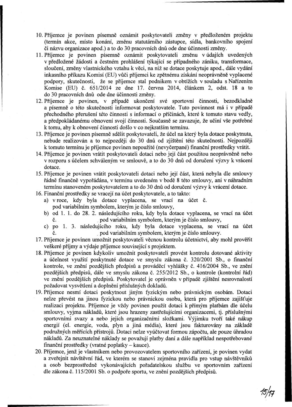10. Příjee je pvinen píně znáit pkytvteli zěny v předlžené jektu (terín ke, ít knání, zěnu ttutárníh zátupe, ídl, bnkvníh pjení či názvu rgnize pd.) t d 0 pvníh dnů de dne účinnti zěny. 11.