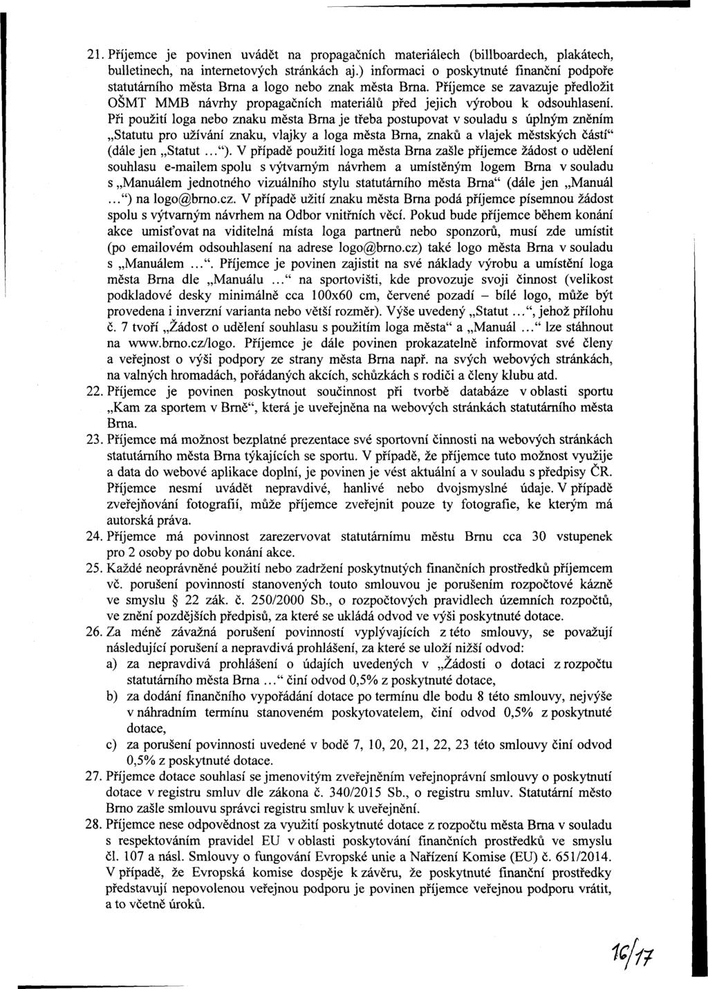 21. Příjee je pvinen uvádět n pgčníh teriáleh (billbrdeh, plkáteh, bulletineh, n internetvýh tránkáh j.) infi pkytnuté finnční pdpře ttutárníh ět Brn lg neb znk ět Brn.