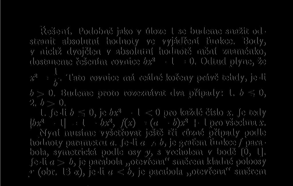Je tedy bx 2 11 = 1 bx 2, f(x) = (a b):c 2 + 1 pro všechna x. Nyní musíme vyšetřovat ještě tři různé případy podle hodnoty parametru a.