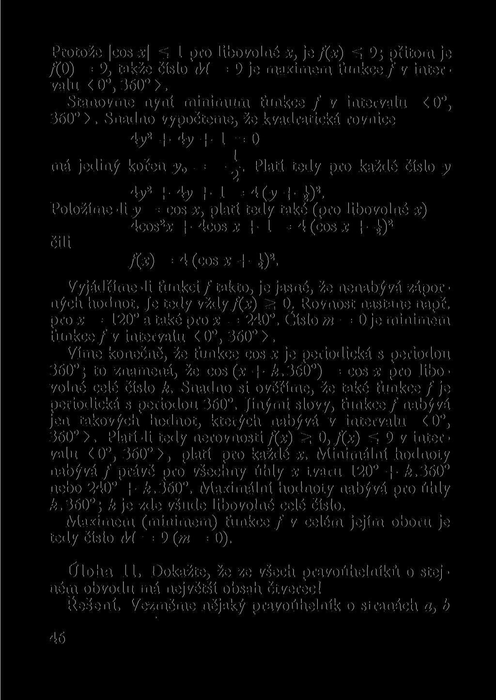 Protože cos x\ S 1 pro libovolné x, je f(x) š 9; přitom je /(O) = 9, takže číslo M = 9 je maximem funkce / v intervalu < 0, 360 >. Stanovme nyní minimum funkce / v intervalu <0, 360 >.