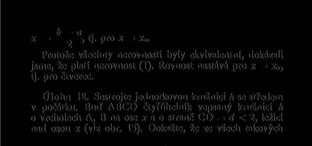 Buď ABCD čtyřúhelník vepsaný kružnici k o vrcholech A, B na ose * a o straně CD = d <2, ležící nad osou * (viz obr. 15).