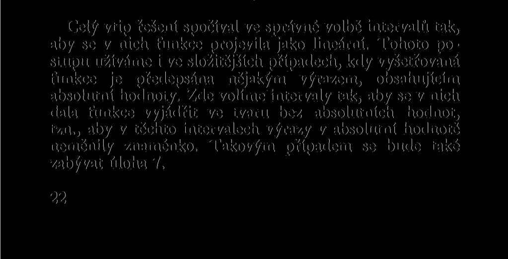 c) Uvažujme konečně interval < 1, Zde je x + 1 > 0, x 1 ž Oatedy \x + 1 = * + 1, x - 1 = * - 1. Funkce y nabývá tvaru y =.x+l + x l = 2x.