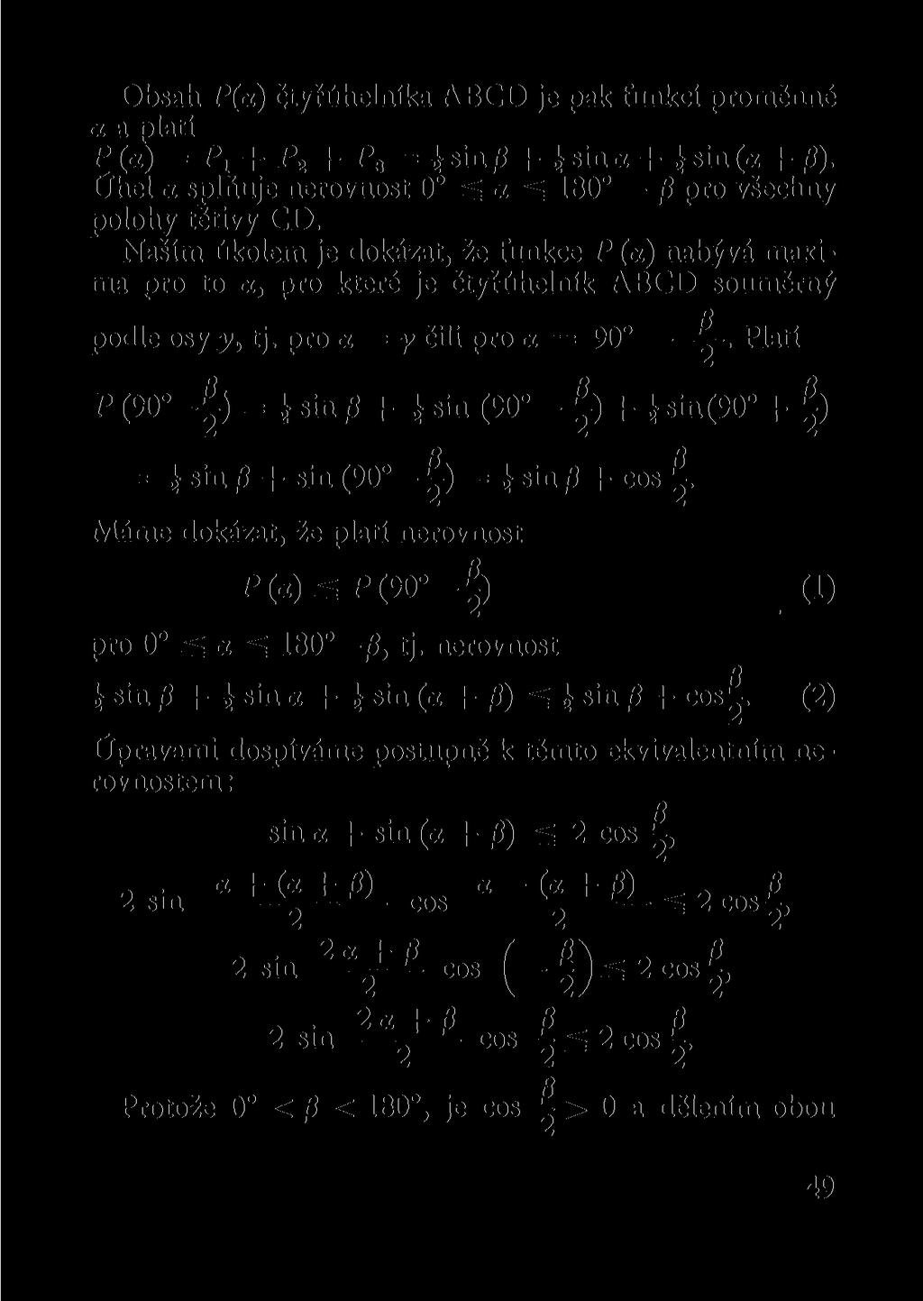 Obsah P(a) čtyřúhelníka ABCD je pak funkcí promčnné a a platí P(a) = P 1 + P 2 + P a = sin /3 + sin a + sin (a + /}). Úhel a splňuje nerovnost 0 sš a ^ 180 /S pro všechny polohy tětivy CD.