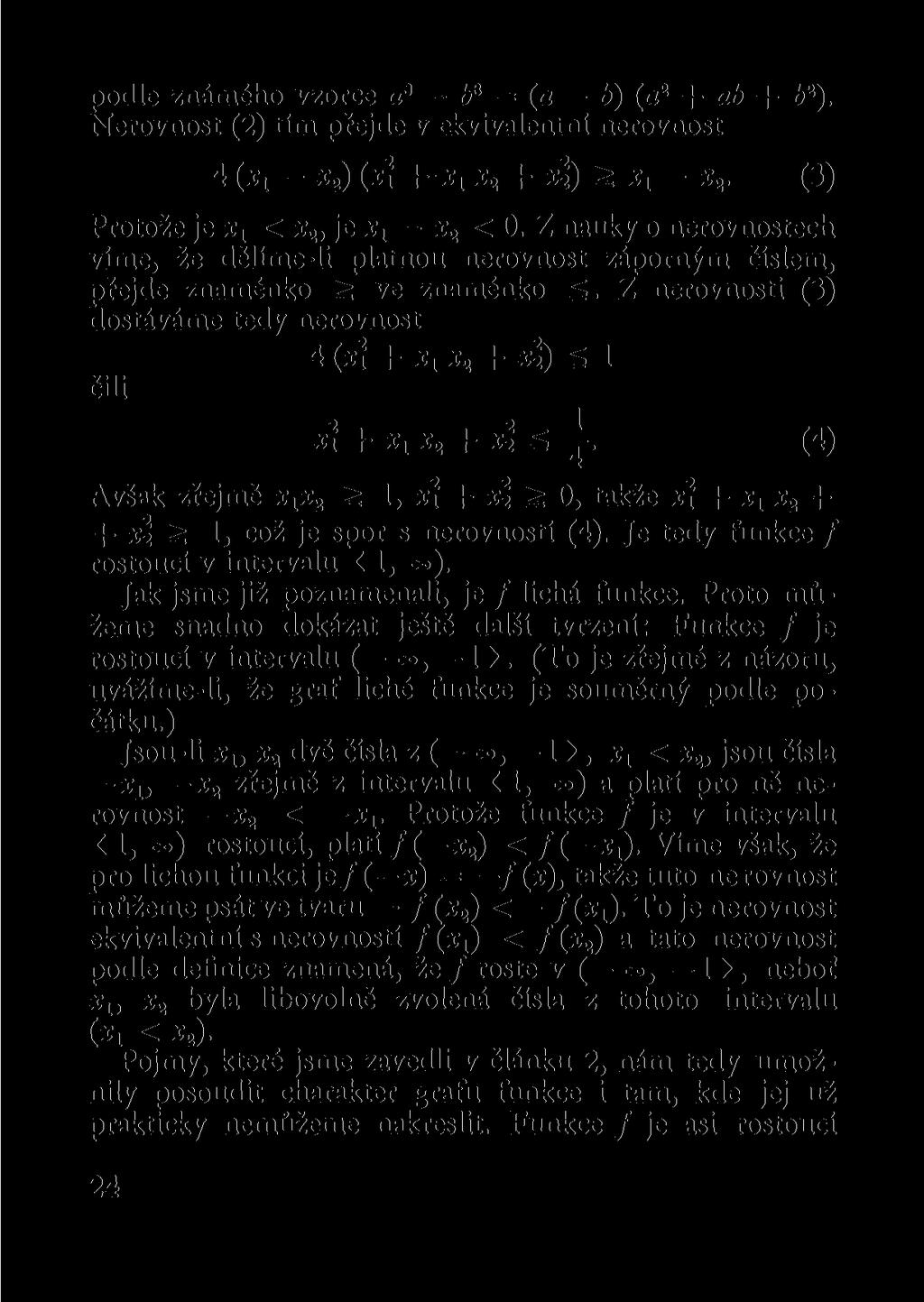 podle známého vzorce cř = (a b) (a 2 + ab + 2 ). Nerovnost (2) tím přejde v ekvivalentní nerovnost 4 (x x Xj) (x? + *i x 2 + X2) x 2. (3) Protože je x x < x 2, je x 2 x 2 < 0.