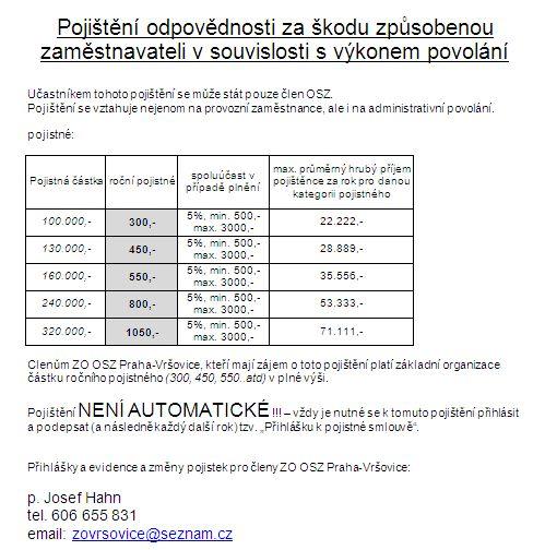ZO Praha Vršovice platí za všechny své členy v plné výši pojištění za škody způsobené zaměstnavateli při výkonu zaměstnání.