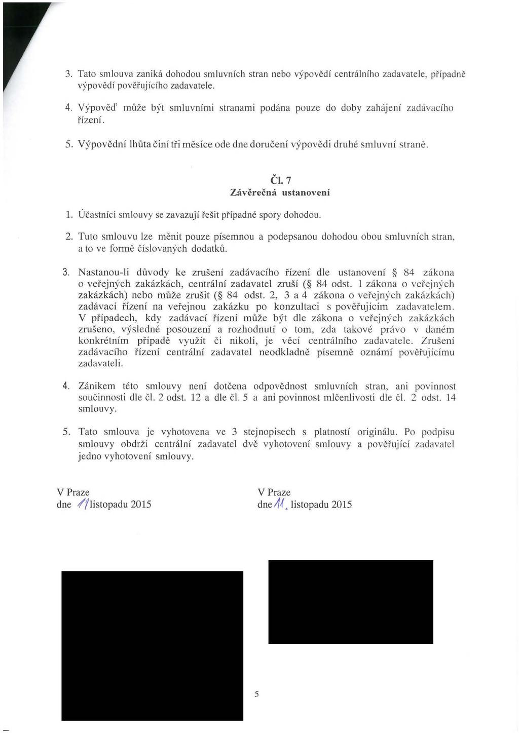 r3. Tato smloua zaniká dohodou smluních stran nebo ýpoědí centrálního zadaatele, případně ýpoědí poěřujícího zadaatele. 4.