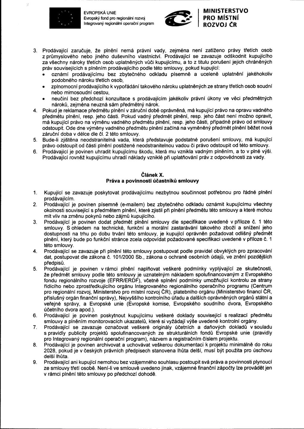 3. Prodávající zaručuje, že plnění nemá právní vady, zejména není zatíženo právy třetích osob z průmyslového nebo jiného duševního vlastnictví.