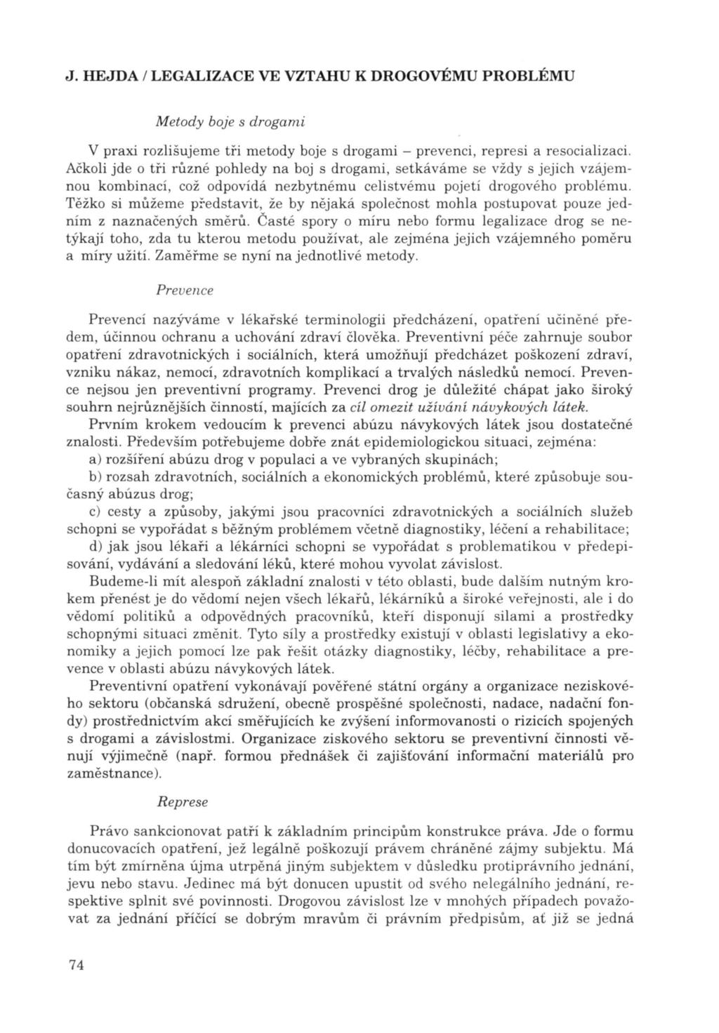Metody boje s drogami V praxi rozlišujeme tři metody boje s drogami - prevenci, represi a resocializaci.